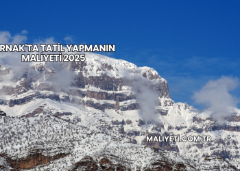 Şırnak'ta Tatil Yapmanın Maliyeti 2025