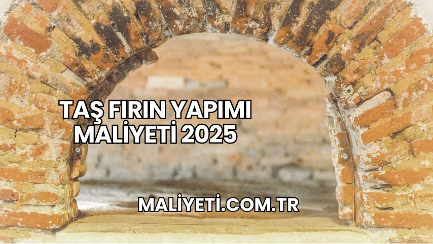 Taş Fırın Yapımı Maliyeti 2025