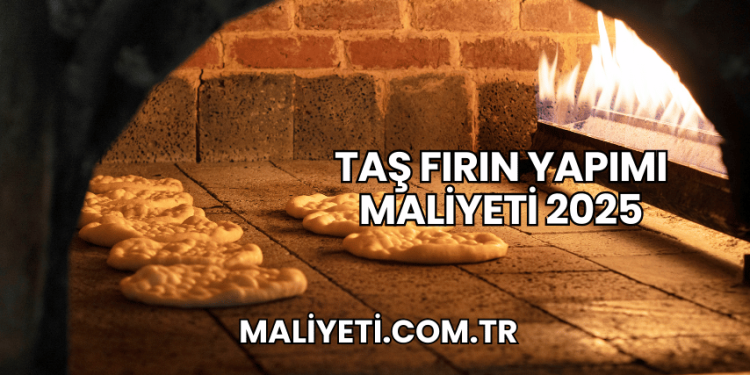 Taş Fırın Yapımı Maliyeti 2025