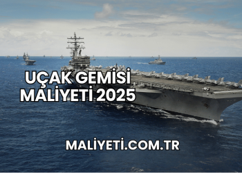 Uçak Gemisi Maliyeti 2025