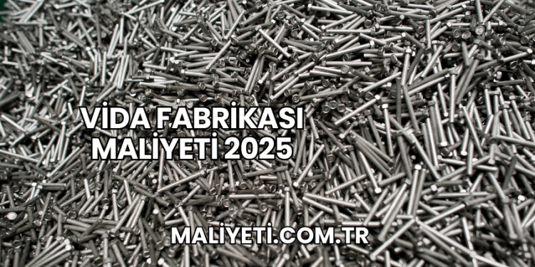 Vida Fabrikası Maliyeti 2025