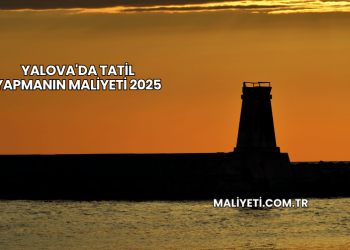 Yalova'da Tatil Yapmanın Maliyeti 2025