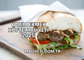Yarım Ekmek Köfte Maliyeti 2025