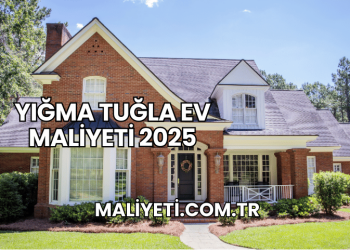 Yığma Tuğla Ev Maliyeti 2025