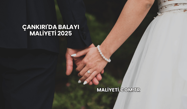 Çankırı'da Balayı Maliyeti 2025