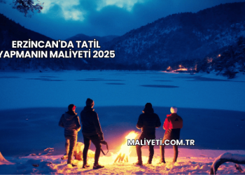 Erzincan'da Tatil Yapmanın Maliyeti 2025