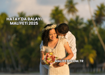 Hatay'da Balayı Maliyeti 2025
