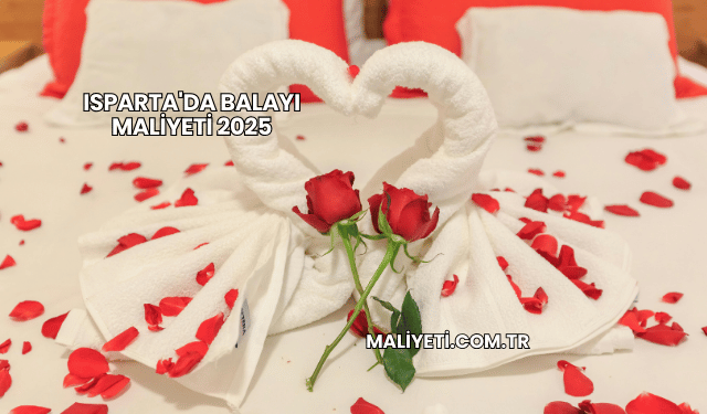 Isparta'da Balayı Maliyeti 2025