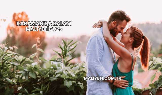 Karaman'da Balayı Maliyeti 2025
