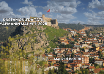 Kastamonu'da Tatil Yapmanın Maliyeti 2025