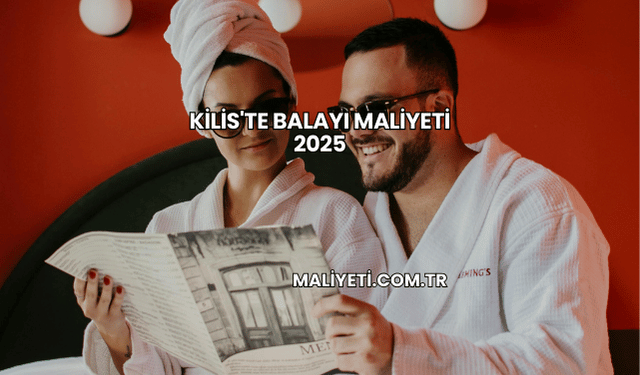 Kilis'te Balayı Maliyeti 2025