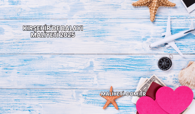 Kırşehir'de Balayı Maliyeti 2025