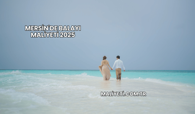 Mersin'de Balayı Maliyeti 2025