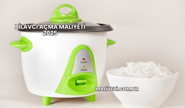 Pilavcı Açma Maliyeti 2025