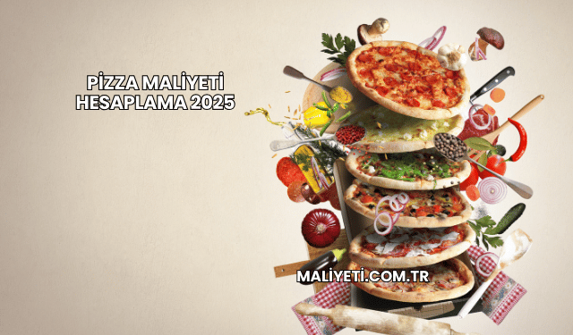 Pizza Maliyeti Hesaplama 2025