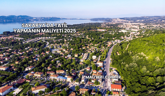 Sakarya'da Tatil Yapmanın Maliyeti 2025