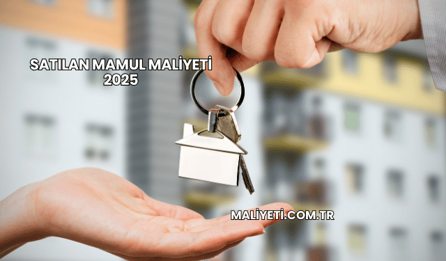 Satılan Mamul Maliyeti 2025
