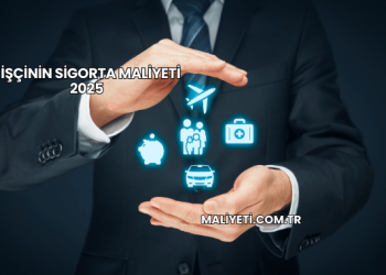 1 İşçinin Sigorta Maliyeti 2025
