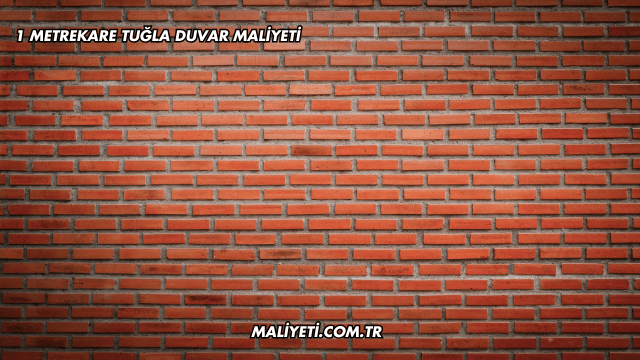 1 Metrekare Tuğla Duvar Maliyeti