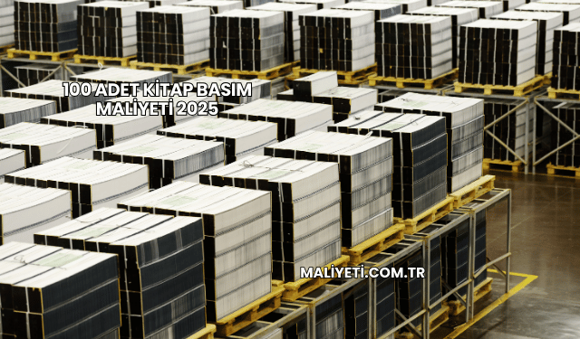 100 Adet Kitap Basım Maliyeti 2025