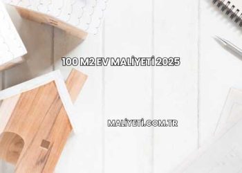 100 M2 Ev Maliyeti 2025