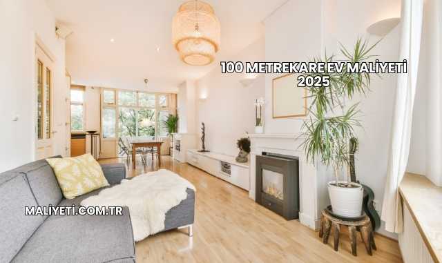 100 Metrekare Ev Maliyeti 2025