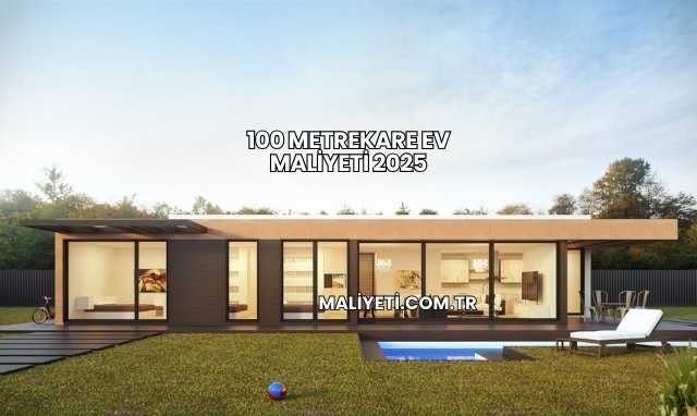 100 Metrekare Ev Maliyeti 2025