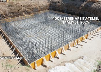 100 Metrekare Ev Temel Maliyeti 2025
