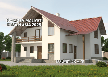 100 m2 Ev Maliyeti Hesaplama 2025
