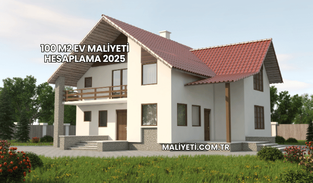 100 m2 Ev Maliyeti Hesaplama 2025