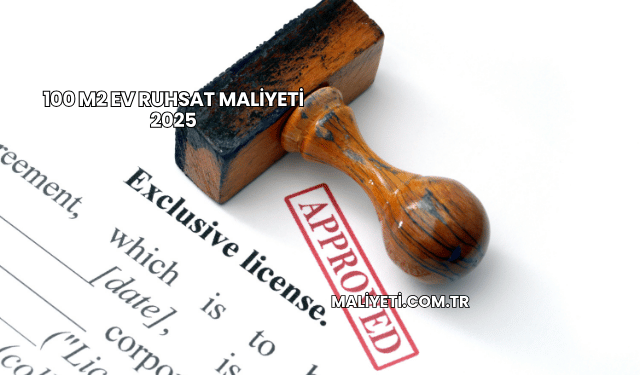 100 m2 Ev Ruhsat Maliyeti 2025