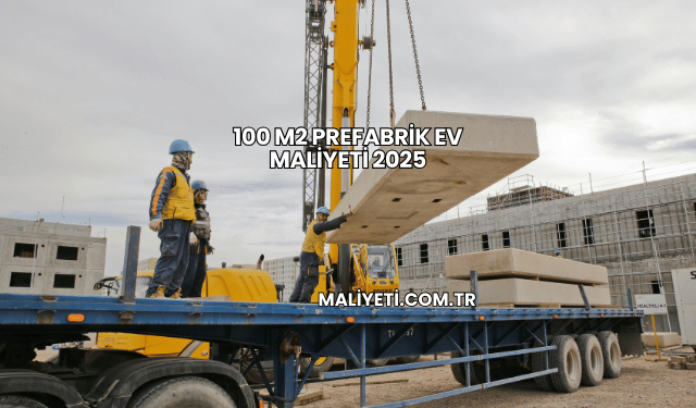 100 m2 Prefabrik Ev Maliyeti 2025