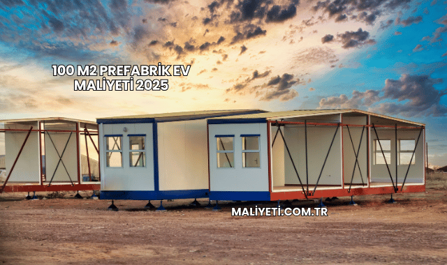 100 m2 Prefabrik Ev Maliyeti 2025