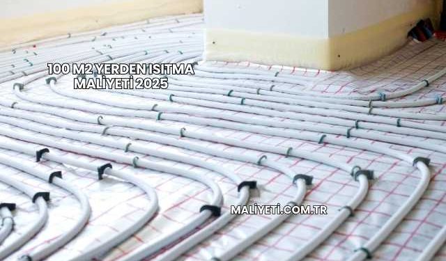 100 m2 Yerden Isıtma Maliyeti 2025