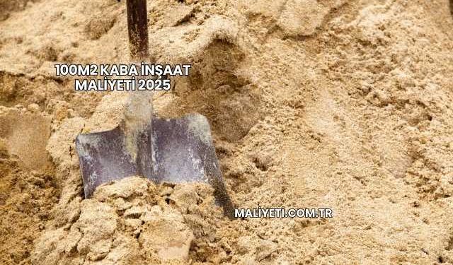 100m2 Kaba İnşaat Maliyeti 2025