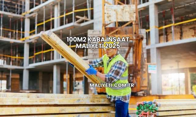 100m2 Kaba İnşaat Maliyeti 2025