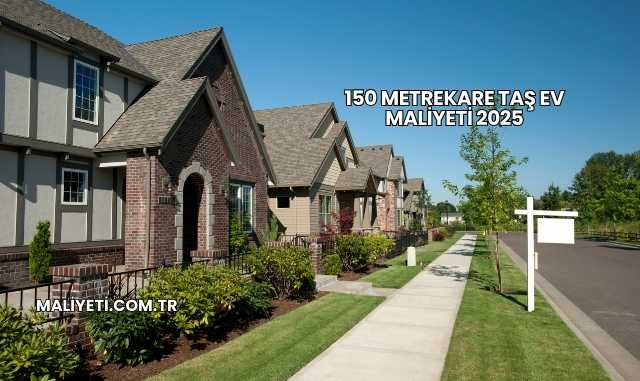 150 Metrekare Taş Ev Maliyeti 2025