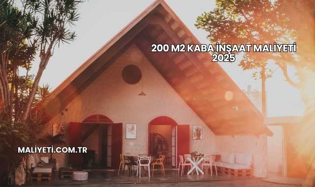 200 m2 Kaba İnşaat Maliyeti 2025
