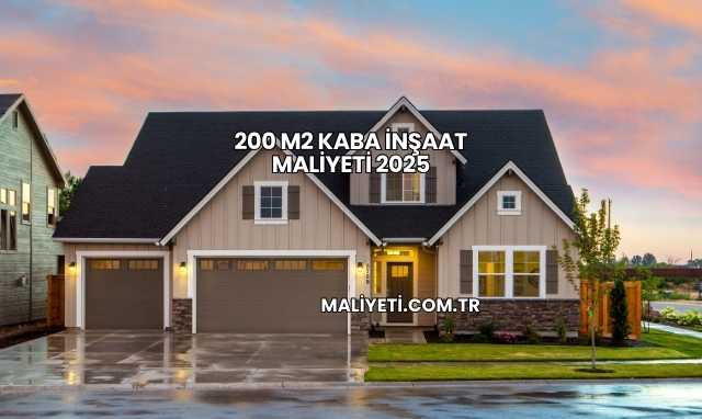 200 m2 Kaba İnşaat Maliyeti 2025