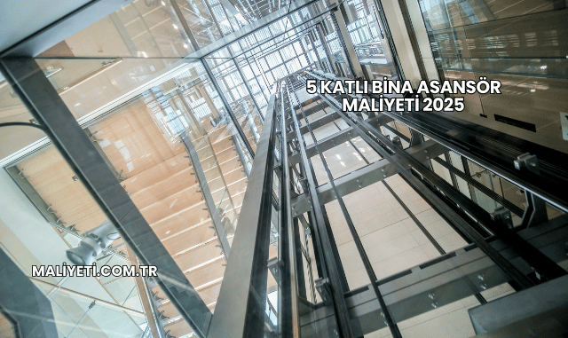 5 Katlı Bina Asansör Maliyeti 2025