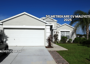 50 Metrekare Ev Maliyeti 2025
