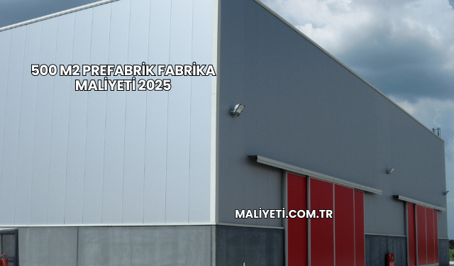 500 m2 Prefabrik Fabrika Maliyeti 2025