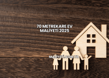 70 Metrekare Ev Maliyeti 2025