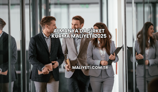 Almanya'da Şirket Kurma Maliyeti 2025