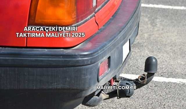 Araca Çeki Demiri Taktırma Maliyeti 2025