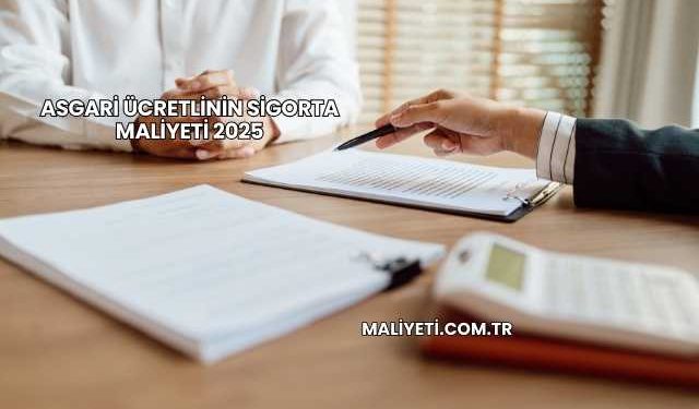 Asgari Ücretlinin Sigorta Maliyeti 2025