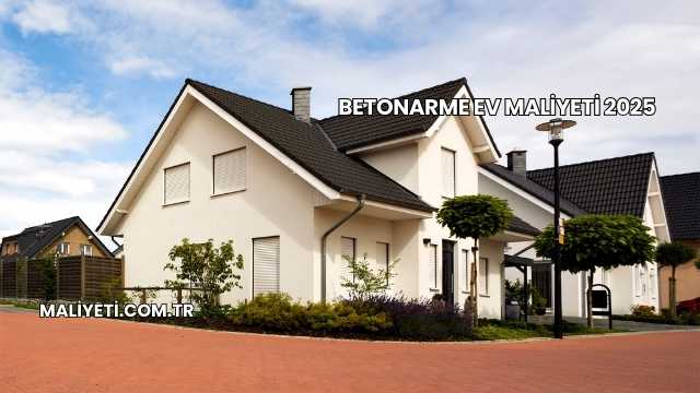 Betonarme Ev Maliyeti 2025