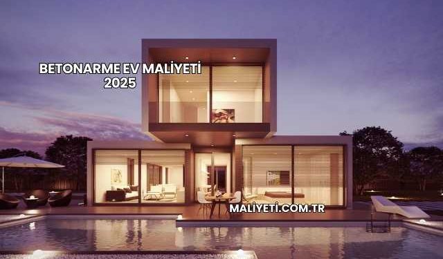 Betonarme Ev Maliyeti 2025