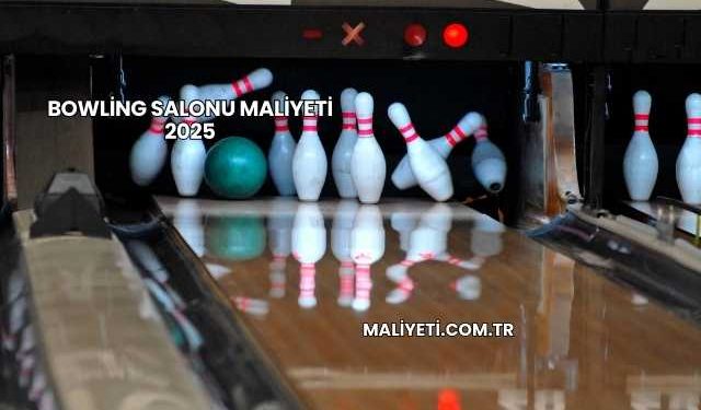 Bowling Salonu Maliyeti 2025
