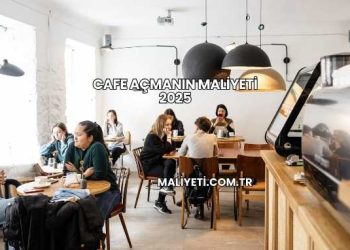 Cafe Açmanın Maliyeti 2025